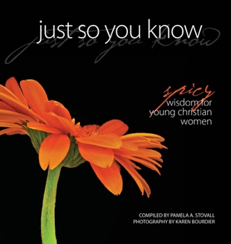 Hardcover Just So You Know: Spicy Wisdom for Young Christian Women Book