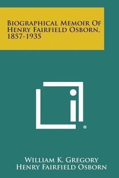 Paperback Biographical Memoir Of Henry Fairfield Osborn, 1857-1935 Book
