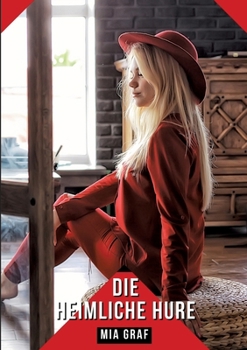 Die heimliche Hure: Geschichten mit explizitem Sex für Erwachsene (German Edition)
