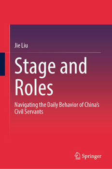 Hardcover Stage and Roles: Navigating the Daily Behavior of China’s Civil Servants Book