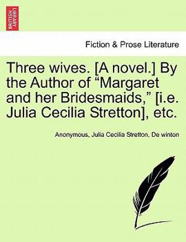 Paperback Three Wives. [A Novel.] by the Author of "Margaret and Her Bridesmaids," [I.E. Julia Cecilia Stretton], Etc. Book