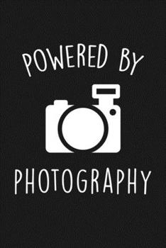 Powered By Photography: Blank Lined Notebook To Write In For Notes, To Do Lists, Notepad, Journal, Funny Gifts For Photography Lover