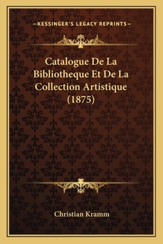 Paperback Catalogue De La Bibliotheque Et De La Collection Artistique (1875) [French] Book