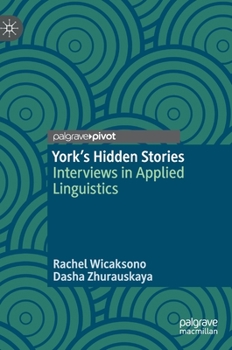 Hardcover York's Hidden Stories: Interviews in Applied Linguistics Book