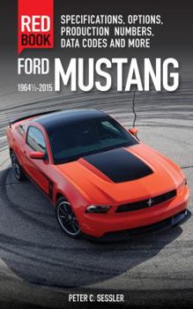 Paperback Ford Mustang Red Book 1964 1/2-2015: Specifications, Options, Production Numbers, Data Codes, and More Book