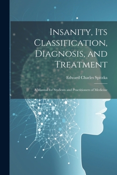 Paperback Insanity, its Classification, Diagnosis, and Treatment; a Manual for Students and Practitioners of Medicine Book