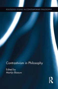 Contrastivism in Philosophy - Book  of the Routledge Studies in Contemporary Philosophy