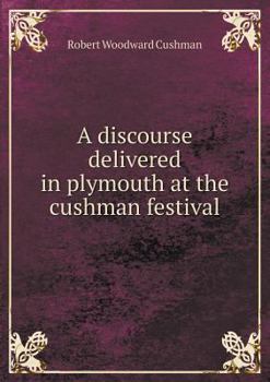 Paperback A discourse delivered in plymouth at the cushman festival Book