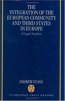 Hardcover The Integration of the European Community and Third States in Europe: A Legal Analysis Book