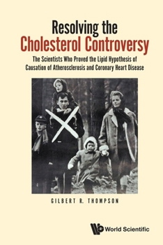 Paperback Resolving the Cholesterol Controversy: The Scientists Who Proved the Lipid Hypothesis of Causation of Atherosclerosis and Coronary Heart Disease Book