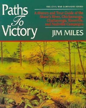 Paperback Paths to Victory: A History and Tour Guide of the Stone's River, Chickamauga, Chattanooga, Knoxville, and Nashville Campaigns Book