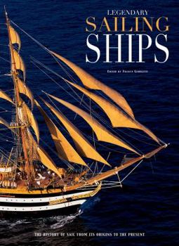 Hardcover Legendary Sailing Ships: The History of Sail from Its Origins to the Present Book