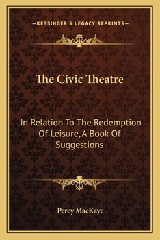 Paperback The Civic Theatre: In Relation To The Redemption Of Leisure, A Book Of Suggestions Book
