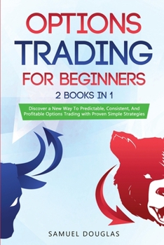 Paperback Options Trading for Beginners: 2 Books in 1: Discover a New Way To Predictable, Consistent, And Profitable Options Trading with Proven Simple Strateg Book