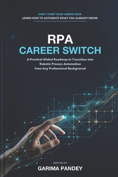 Paperback RPA Career Switch: A Practical Global Roadmap to Transition into Robotic Process Automation from Any Professional Background Book