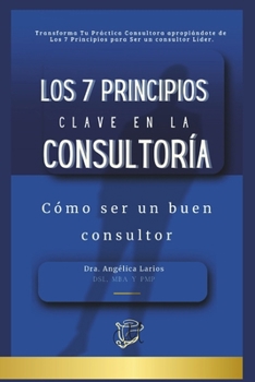 Paperback Los 7 Principios Clave en la Consultoría: Cómo ser un buen consultor [Spanish] Book