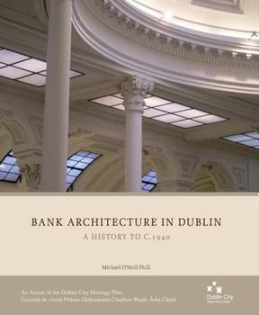 Paperback Bank Architecture in Dublin: A History to C.1940 Book