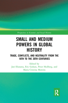 Paperback Small and Medium Powers in Global History: Trade, Conflicts, and Neutrality from the 18th to the 20th Centuries Book