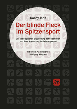 Paperback Der Blinde Fleck Im Spitzensport: Zur Strukturellen Begründung Der Supervision Und Ihrer Anwendung Im Leistungssport [German] Book