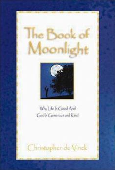 Hardcover The Book of Moonlight: An Inspirational Look at Why Life is Good and God is Generous and Kind Book
