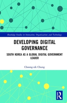 Hardcover Developing Digital Governance: South Korea as a Global Digital Government Leader Book