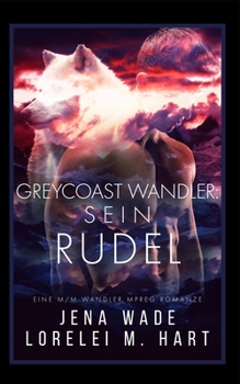 Greycoast Wandler: Sein Rudel: Eine M/M Wandler Mpreg Romanze - Book #1 of the Northbay Pack