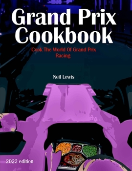 Grand Prix Cookbook 2022: Cook the world of Grand Prix motor racing!