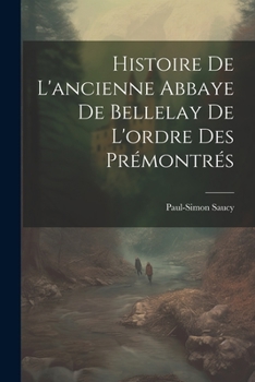 Paperback Histoire De L'ancienne Abbaye De Bellelay De L'ordre Des Prémontrés [French] Book