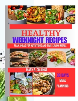 Paperback Healthy Weeknight Recipes: Plan Ahead For Nutritious And Time- saving meals Book
