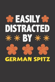 Easily Distracted By German Spitz: Funny Gift Idea For German Spitz Dog Lovers People Lined Journal Notebook