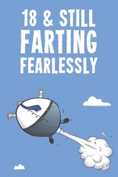 18 & Still Farting Fearlessly: Funny Men's 18th Birthday 122 Page Diary Journal Notebook Gift