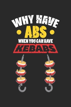 Paperback Why Have Abs When You Can Have Kebabs: Funny Kebab Food Lover Six Pack Workout Notebook 6x9 Inches 120 dotted pages for notes, drawings, formulas - Or Book