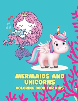 Mermaids and Unicorns Coloring Book for Kids: Coloring book for Childrens