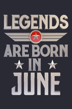 Legends Are Born in June: Birthday Lined Notebook, Journal, Organizer, Diary, Composition Notebook, Gifts for Birthday Celebrants