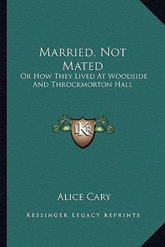 Paperback Married, Not Mated: Or How They Lived At Woodside And Throckmorton Hall Book