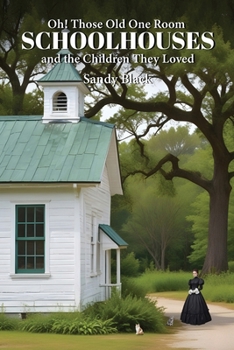 Paperback Oh! Those Old One Room Schoolhouses and the Children They Loved Book