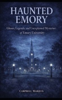 Paperback Haunted Emory: Ghosts, Legends, and Unexplained Mysteries of Emory University Book