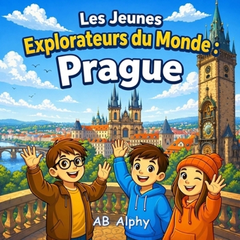 Les Jeunes Explorateurs du Monde : Prague: À la découverte de la République tchèque avec Nora, Max et Leo (French Edition)