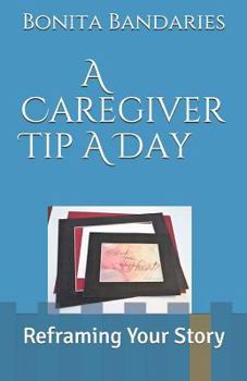 Paperback A Caregiver Tip A Day: Reframing Your Story Book