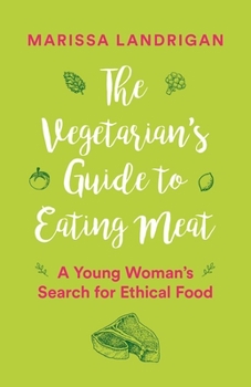 Paperback The Vegetarian's Guide to Eating Meat: A Young Woman's Search for Ethical Food Book