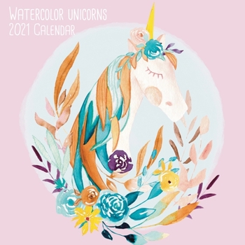 Watercolor Unicorn Calendar 2021: 8.5 x 8.5" - 12 month - wall calendar