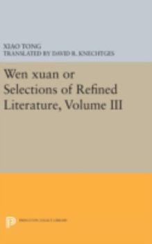 Wen Xuan or Selections of Refined Literature, Volume III: Rhapsodies on Natural Phenomena, Birds and Animals, Aspirations and Feelings, Sorrowful Laments, Literature, Music, and Passions