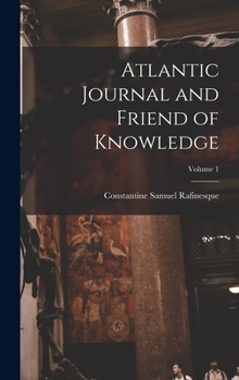 Hardcover Atlantic Journal and Friend of Knowledge; Volume 1 Book