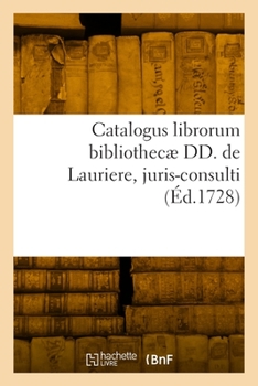 Paperback Catalogus librorum bibliothecæ DD. de Lauriere, juris-consulti [French] Book