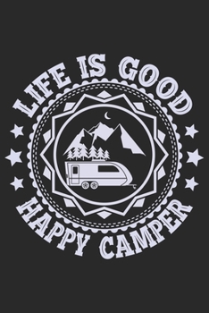 Life is good happy camper: Best gift for those people who love Camping and to write their Camping memories in Notebook
