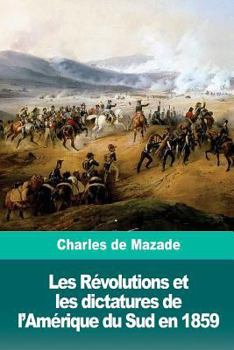 Les Révolutions et les dictatures de l’Amérique du Sud en 1859