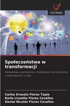 Spoleczenstwa w transformacji: Perspektywy socjologiczne, stratyfikacja oraz holistyczny i zrównowazony rozwój (Polish Edition)