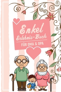 Enkel Erlebnis Buch F�r Oma & Opa: Tolles Erlebnis Tagebuch F�r Oma, Opa Und Enkelkinder 120 Seiten Notizbuch Geschenk F�r Oma Opa Zur Geburt