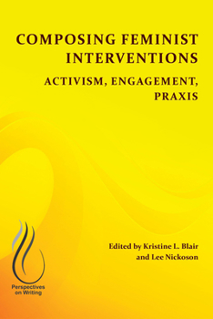 Composing Feminist Interventions: Activism, Engagement, Praxis - Book  of the WAC Clearinghouse