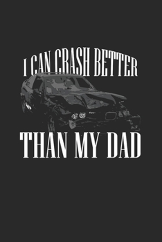 I Can Crash Better Than My Dad: Demolition Derby Gift 6X9 Dot Grid Journal